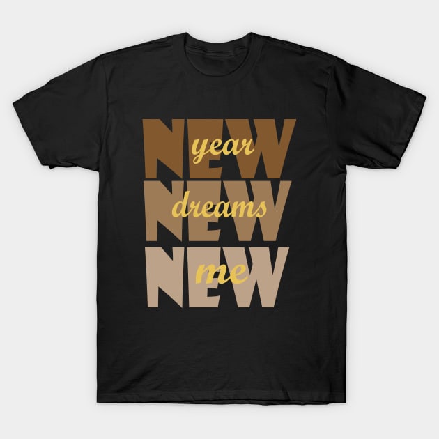 New Year New Dreams New Me T-Shirt by Day81